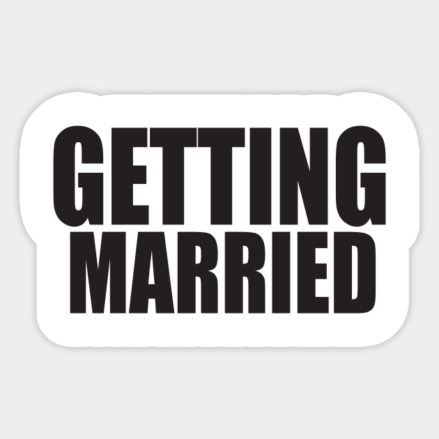 Getting Married Getting Married Sticker TeePublic